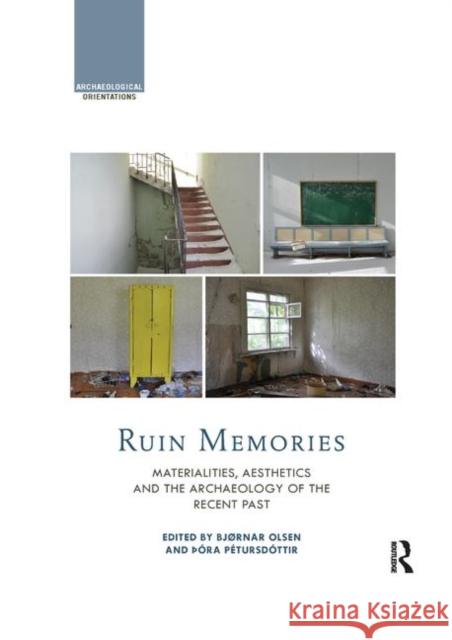 Ruin Memories: Materialities, Aesthetics and the Archaeology of the Recent Past Bjornar Olsen Ora Petursdottir 9780367866976 Routledge - książka