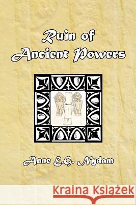 Ruin of Ancient Powers: A Song for Many Voices Anne E. G. Nydam 9781468088229 Createspace - książka