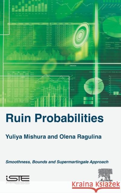 Ruin Probabilities: Smoothness, Bounds, Supermartingale Approach Mishura, Yuliya 9781785482182 Iste Press - Elsevier - książka