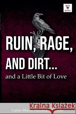 RUIN, RAGE, AND DIRT ...and a Little Bit of Love Carreón, Carlos Alberto Hernández 9798235612297 Killer Minds - książka