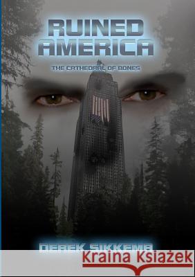 Ruined America: The Cathedral of Bones Derek Sikkema 9780359767595 Lulu.com - książka