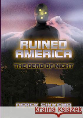 Ruined America: the Dead of Night Derek Sikkema 9781329536548 Lulu.com - książka