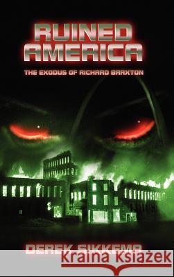 Ruined America: The Exodus of Richard Braxton Sikkema, Derek 9781105699047 Lulu.com - książka