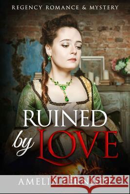Ruined by Love: Regency Romance & Mystery Amelia Fernside 9781542462228 Createspace Independent Publishing Platform - książka