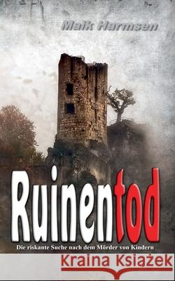 Ruinentod: Die riskante Suche nach dem Mörder von Kindern Maik Harmsen 9783752814286 Books on Demand - książka