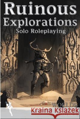 Ruinous Explorations: Solo Roleplaying Rules Compatible with Worlds Without Number Peter Rudin-Burgess 9781471688683 Lulu.com - książka