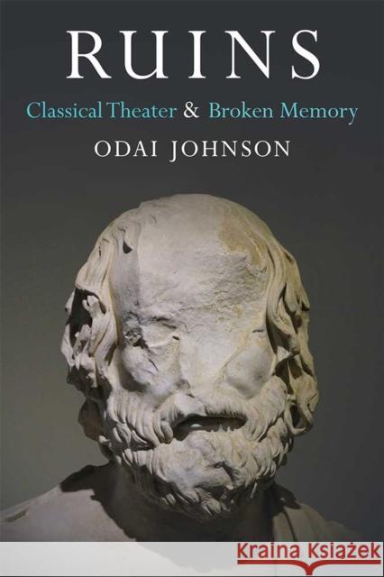 Ruins: Classical Theater and Broken Memory Odai Johnson 9780472131068 University of Michigan Press - książka