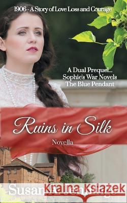 Ruins in Silk: A dual prequel to Sophies War Novels & The Blue Pendant Susan a Jennings   9781989553275 Saraka Inprint - książka