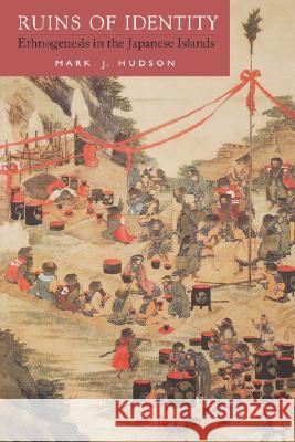 Ruins of Identity: Ethnogenesis in the Japanese Islands Mark J. Hudson 9780824821562 University of Hawaii Press - książka