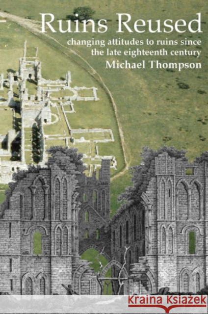 Ruins Reused: Changing Attitutes to Ruins since the late 18th Century Michael Thompson 9781905223046 Heritage Marketing & Publications Ltd - książka
