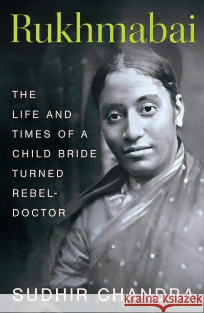 Rukhmabai: The Life and Times of a Child Bride Turned Rebel-Doctor Sudhir Chandra 9789395624619 Pan Macmillan India - książka