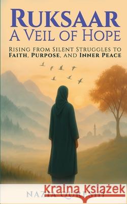Ruksaar: A Veil of Hope: Rising from Silent Struggles to Faith, Purpose, and Inner Peace Nazia Qureshi 9789363034785 Apubs Publishing and Services Opc Pvt Ltd - książka