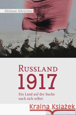 Rußland 1917: Ein Land Auf Der Suche Nach Sich Selbst. 2. Auflage Altrichter, Helmut 9783506785831 Schöningh - książka