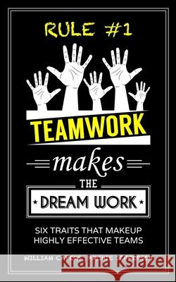 RULE #1 Teamwork Makes The Dream Work: Six Traits That Makeup Highly Effective Teams Archie Jefferson William Capers 9781729822814 Createspace Independent Publishing Platform - książka