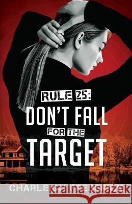 Rule 25: Don't Fall for the Target Charleigh Frederick   9781960724021 Winding Road Publishing LLC - książka