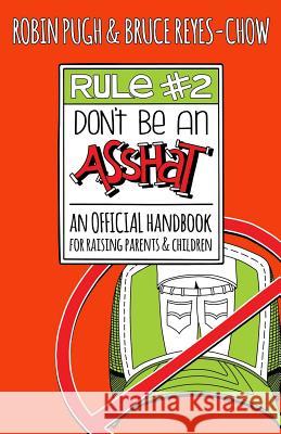 Rule #2: Don't Be an Asshat: An Official Handbook for Raising Parents and Children Bruce Reyes-Chow Robin Pugh Laura Garwood 9780989498142 Bacosa Books - książka