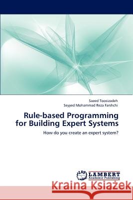Rule-Based Programming for Building Expert Systems Saeed Toosizadeh Seyyed Mohammad Reza Farshchi  9783846537497 LAP Lambert Academic Publishing AG & Co KG - książka