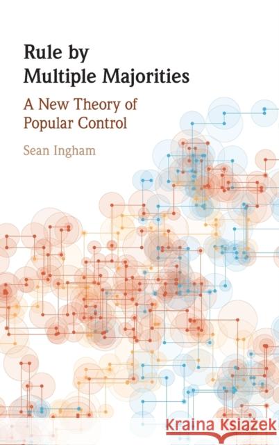 Rule by Multiple Majorities: A New Theory of Popular Control Sean Ingham 9781108497046 Cambridge University Press - książka