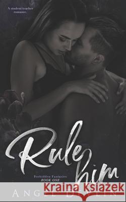 Rule Him: A student/teacher romance Devlin, Angel 9781091798069 Independently Published - książka