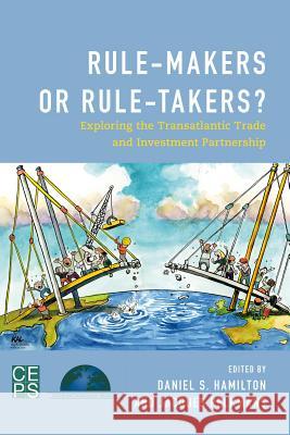 Rule-Makers or Rule-Takers?: Exploring the Transatlantic Trade and Investment Partnership Jacques Pelkmans Daniel S. Hamilton  9781783487110 Policy Network, London - książka