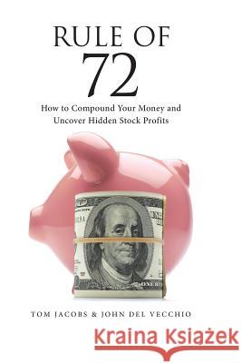 Rule of 72: How to Compound Your Money and Uncover Hidden Stock Profits John de Tom Jacobs 9780692721353 Sovereign Society - książka