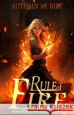 Rule of Fire: Elemental Magic & Epic Fantasy Adventure Autumn M. Birt 9781515274223 Createspace - książka