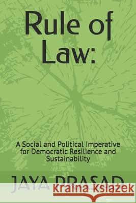 Rule of Law: : A Social and Political Imperative for Democratic Resilience and Sustainability Prasad, Jaya 9798244424065 Independently Published - książka