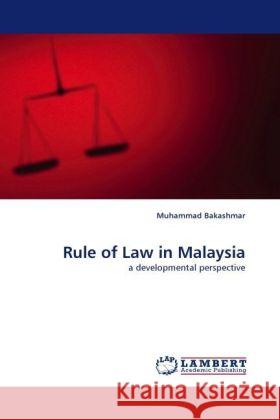 Rule of Law in Malaysia : a developmental perspective Bakashmar, Muhammad 9783838361031 LAP Lambert Academic Publishing - książka