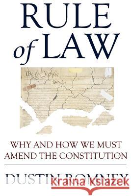 Rule of Law: Why and How We Must Amend the Constitution Dustin D. Romney 9781499159783 Createspace - książka