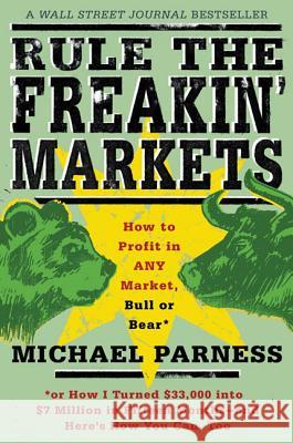 Rule the Freakin' Markets: How to Profit in Any Market, Bull or Bear Michael Parness 9780312303075 St. Martin's Griffin - książka