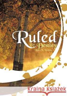 Ruled by Destiny Newton, Linda M. 9781463443290 Authorhouse - książka