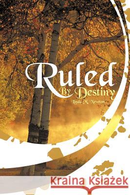 Ruled by Destiny Newton, Linda M. 9781463443306 Authorhouse - książka