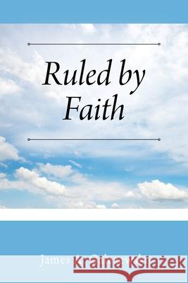 Ruled by Faith James A Galezewski 9781977248510 Outskirts Press - książka