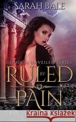 Ruled by Pain: Goddess Unveiled Book One Sarah Bale 9781983057588 Independently Published - książka