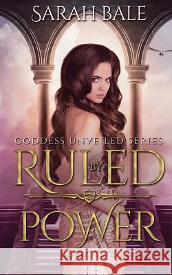 Ruled by Power: Goddess Unveiled Book Two Sarah Bale 9781719961837 Independently Published - książka