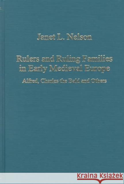 Rulers and Ruling Families in Early Medieval Europe: Alfred, Charles the Bald and Others Nelson, Janet L. 9780860788027 Variorum - książka