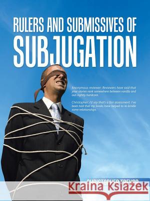 Rulers and Submissives of Subjugation Christopher Trevor 9781491785690 iUniverse - książka