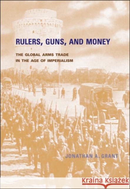 Rulers, Guns, and Money: The Global Arms Trade in the Age of Imperialism Grant, Jonathan A. 9780674024427 Harvard University Press - książka
