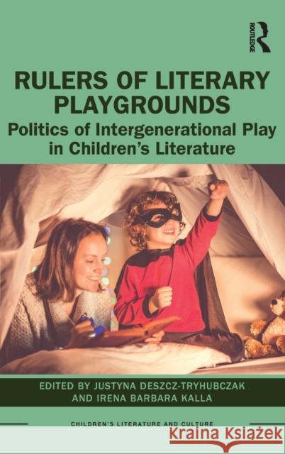Rulers of Literary Playgrounds: Politics of Intergenerational Play in Children's Literature Justyna Deszcz-Tryhubczak Irena Barbara Kalla 9780367501433 Routledge - książka