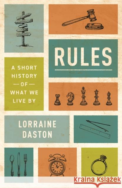 Rules: A Short History of What We Live By Lorraine Daston 9780691156989 Princeton University Press - książka