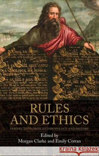 Rules and Ethics: Perspectives from Anthropology and History Morgan Clarke Emily Corran 9781526148902 Manchester University Press - książka