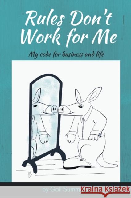 Rules Don't Work for Me: My Code for Business and Life Summers, Gail 9781948580717 Business Expert Press - książka