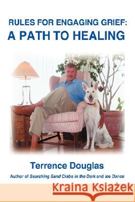 Rules for Engaging Grief: A Path to Healing Douglas, Terrence 9780595474141 iUniverse - książka