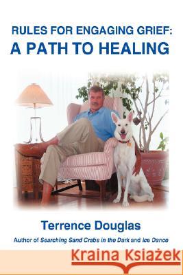 Rules for Engaging Grief: A Path to Healing Douglas, Terrence 9780595710669 iUniverse - książka