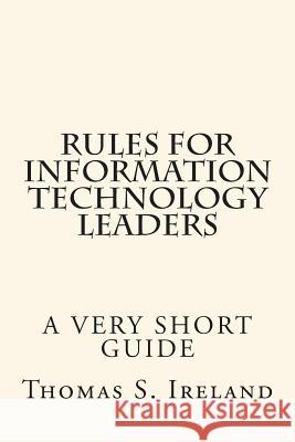 Rules for Information Technology Leaders MR Thomas S. Ireland 9781493704262 Createspace - książka
