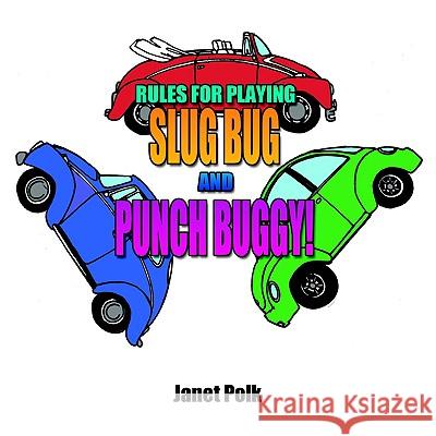 Rules for Playing Slug Bug and Punch Buggy! Janet Polk 9781425902292 Authorhouse - książka