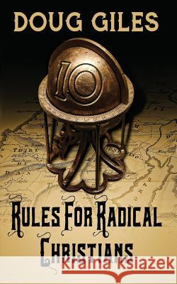 Rules for Radical Christians: 10 Biblical Disciplines for Influential Believers Doug Giles 9781618081728 White Feather Press, LLC - książka