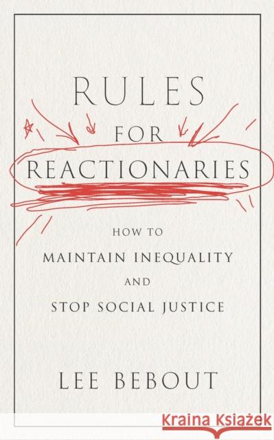 Rules for Reactionaries: How to Maintain Inequality and Stop Social Justice Lee Bebout 9781479829514 New York University Press - książka