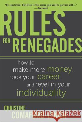 Rules for Renegades: How to Make More Money, Rock Your Career, and Revel in Your Individuality Christine Comaford-Lynch 9780071489751 McGraw-Hill Companies - książka