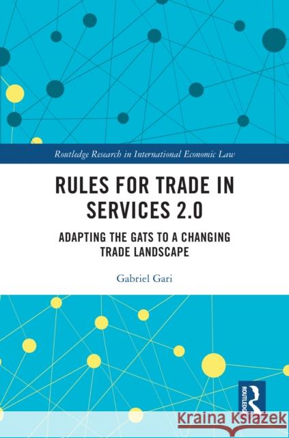 Rules for Trade in Services 2.0: Adapting the Gats to a Changing Trade Landscape Gabriel Gari 9781032221977 Routledge - książka
